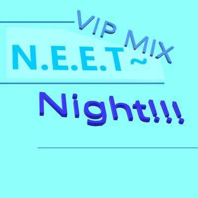 Baker CarterGMatcha空野リンジLSmiLer晓时uen杨天夏 NEET~Night!!! (VIP MIX)