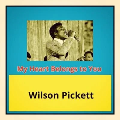 My Heart Belongs to You 專輯 Wilson Pickett