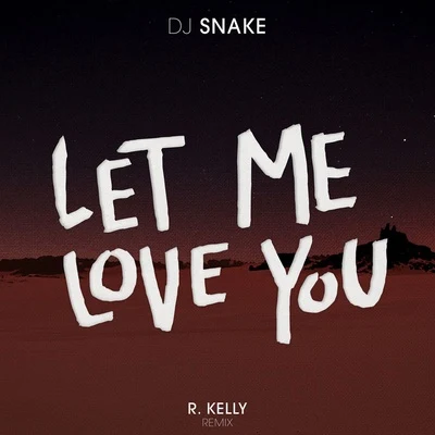 Let Me Love You (R. Kelly Remix) 專輯 白龍/DJ Snake/Ishtar/Dead/Mr.T