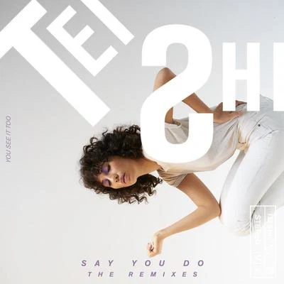 Say You Do (The Remixes) 專輯 Wildcat! Wildcat!/Tei Shi/Lany/The Erised/TRAILS AND WAYS