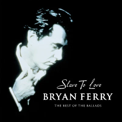 Bryan Ferry Slave To Love - The Best Of The Ballads