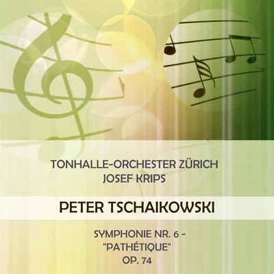 Tonhalle-Orchester ZürichJosef Krips play: Peter Tschaikowski: Symphonie Nr. 6 - "Pathétique", op. 74 專輯 Nora Jungwirth/Tonhalle-Orchester Zürich/Max Lichtegg/Victor Reinshagen