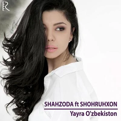 Yayra Ozbekiston (feat. Shohruhxon) 專輯 Shahzoda/Shohruhxon/bojalar/Munisa Rizayeva