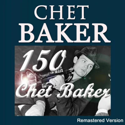 150 Chet Baker (Remastered Version) 专辑 Chet Baker