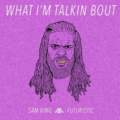 what IM talk in bout (feat. futuristic) 專輯 Sam King/Havok Roth