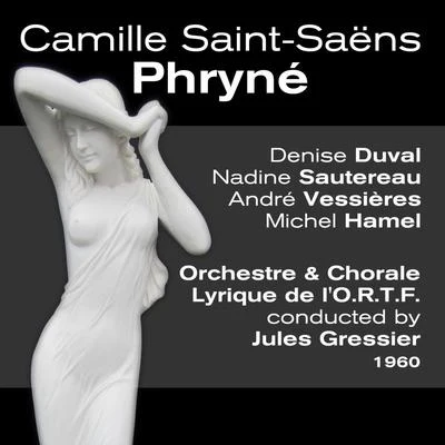 Camille Saint-Saëns: Phryné (1960) 專輯 Denise Duval/Régine Crespin/Rita Gorr