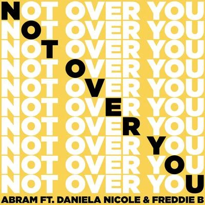 Not Over You (feat. Daniela Nicole & Freddie B) 專輯 Abram