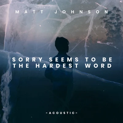 Sorry Seems to Be the Hardest Word (Acoustic) 專輯 Jae Hall/Matt Johnson