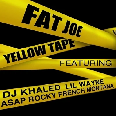 Yellow Tape (feat. Lil Wayne, A$AP Rocky & French Montana) - Single 專輯 Big Body/Bizzy G/Fat Joe/Mr Alamo