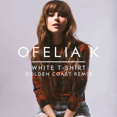 White T-Shirt (Golden Coast Remix) 專輯 Ofelia K