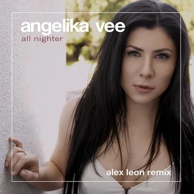 All Nighter (Alex Leon Remix) 專輯 Angelika Vee