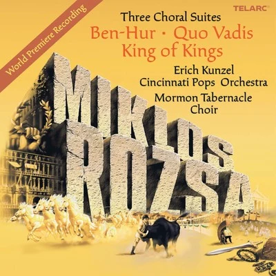 Miklos Rozsa: Three Choral Suites - Ben-Hur, Quo Vadis, King Of Kings 專輯 Erich Kunzel