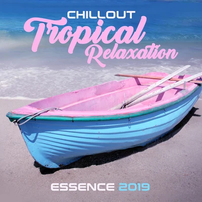 Chillout Tropical Relaxation Essence 2019 專輯 Ibiza Deep House Lounge/Ibiza Chill Out/Chill Out Lounge Cafe Essentials