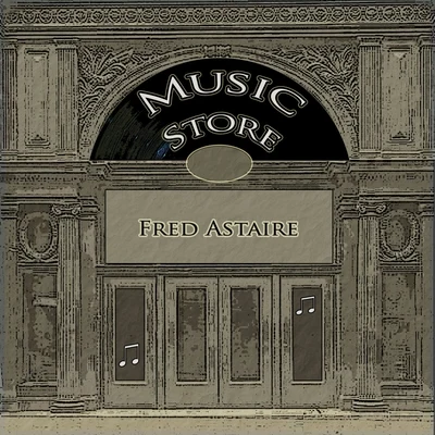 Music Store 专辑 Fred Astaire