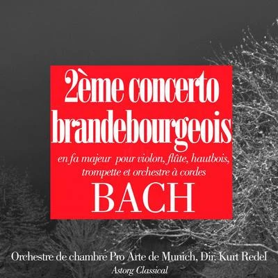 Bach : Concerto brandebourgeois No. 2, en fa majeur 专辑 Orchestre de chambre Pro Arte de Munich