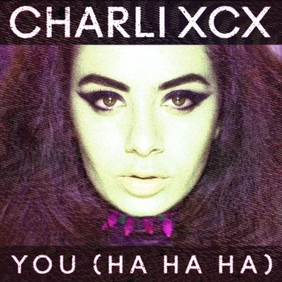 Charli XCX You (Ha Ha Ha)