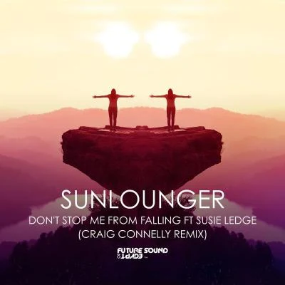 Sunlounger Dont Stop Me From Falling (Craig Connelly Remix)