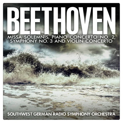 Beethoven: Missa Solemnis, Piano Concerto No. 2, Symphony No. 3 and Violin Concerto 专辑 SWR Sinfonieorchester Baden-Baden und Freiburg/SWR Symphony Orchestra