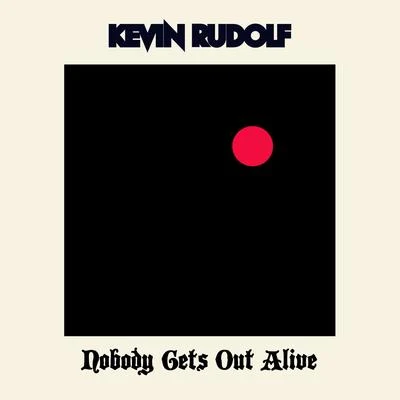 Nobody Gets Out Alive 專輯 Kevin Rudolf