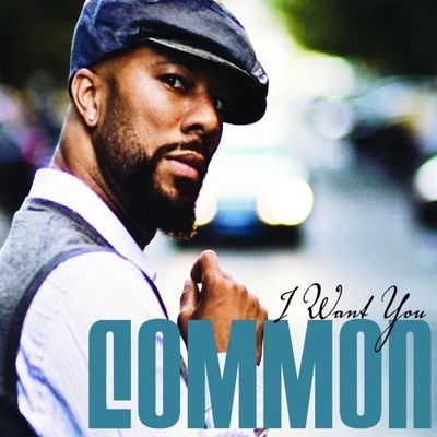 Common I Want You