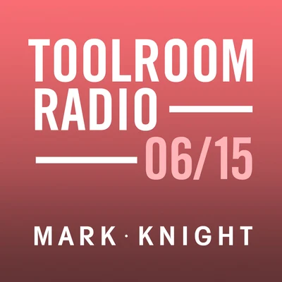 Toolroom Knights Radio - June 2015 專輯 Mark Knight