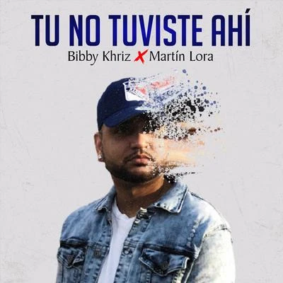 Tu No Estuviste Ahi (feat. Martin Lora) 專輯 Jc La Nevula/Crisely/Bibby Khriz