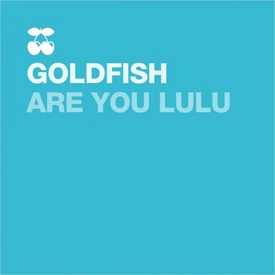 Are You Lulu 專輯 GoldFish