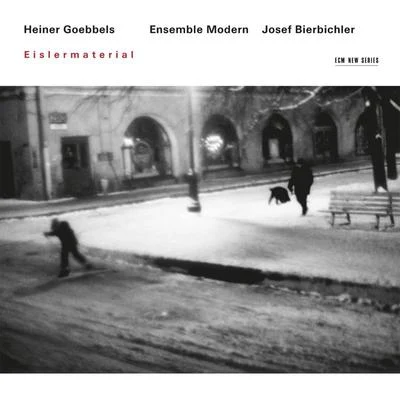 Eisler, Goebbels: Eislermaterial 專輯 Heiner Goebbels/Deutscher Kammerchor/Ensemble Modern/David Bennent/Franck Ollu