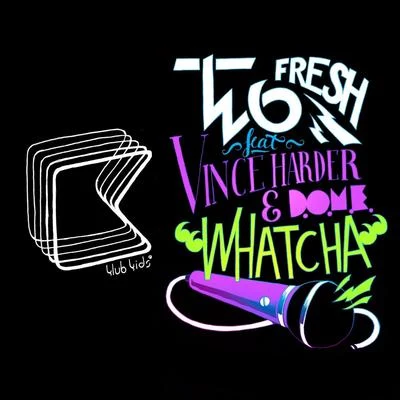 Whatcha (feat. Vincer Harder, D.O.M.E.) 專輯 Two Fresh