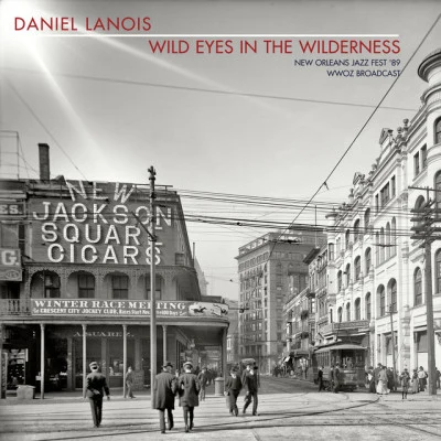 Wild Eyes In The Wilderness (New Orleans Jazz Fest 89 WWOZ Broadcast) 專輯 Daniel Lanois/Venetian Snares