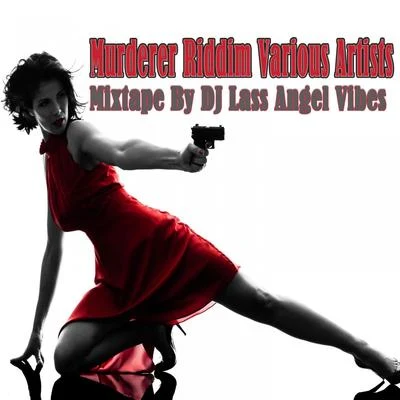 Murderer Riddim Mixtape by DJ Lass Angel Vibes 专辑 Sizzla