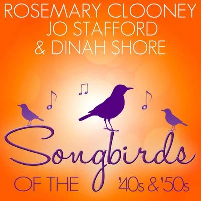 Songbirds of the 40s & 50s - Clooney, Stafford and Shore 專輯 Rosemary Clooney/Ricky Nelson/The Orioles/His Orchestra/Fats Domino