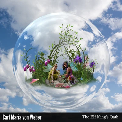 The Elf King&#x27;s Oath 专辑 Carl Maria von Weber