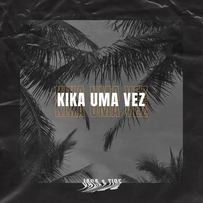 Kika uma Vez 專輯 Tibe/HNRO/ZOLA/Daniel Ness/Lord Pusswhip