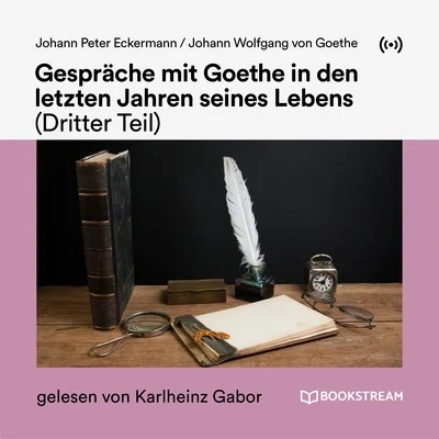 Johann Wolfgang von Goethe Gespräche mit Goethe in den letzten Jahren seines Lebens (Dritter Teil)