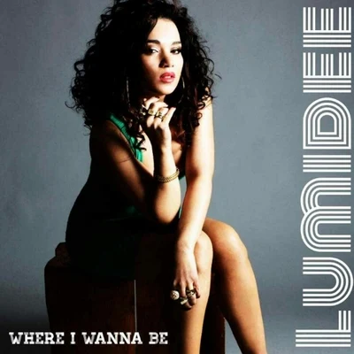 Lumidee Where I Wanna Be - Single