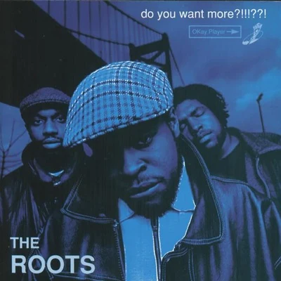 The Roots Do You Want More?!!!??!