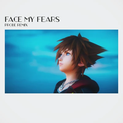 Face My Fears (Probe Remix) | KINGDOM HEARTS Ⅲ 專輯 MYTK/Probe/yuigot/Falmaki/Nitro