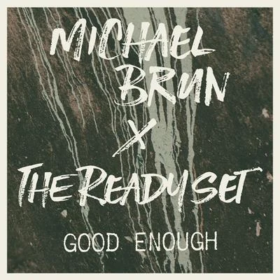 Good Enough (Michael Brun x The Ready Set) 专辑 The Ready Set