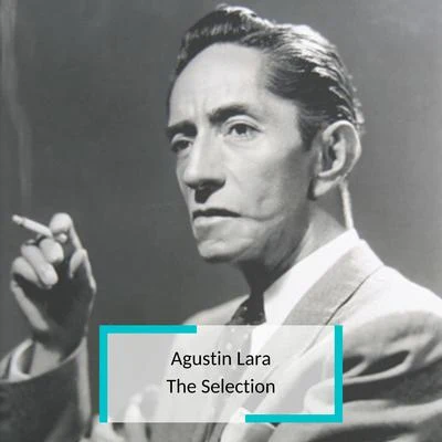 Agustin Lara - The Selection 专辑 Agustin Lara