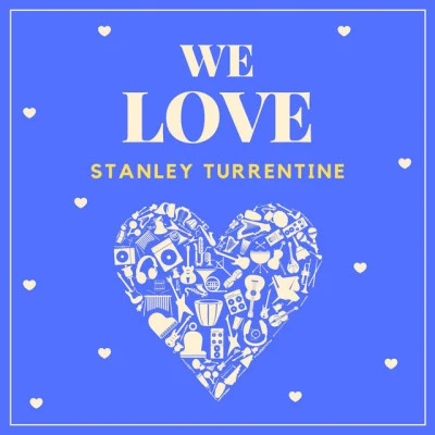 Donald BaileyRon McMasterRudy Van GelderMichael CuscunaStanley TurrentineAlfred LionKenny BurrellJimmy Smith We Love Stanley Turrentine