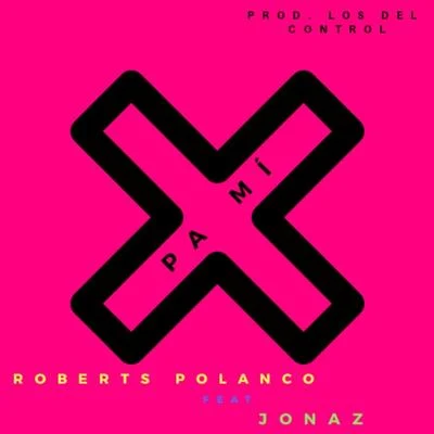 Pa Mi (feat. Jonaz) 專輯 Roberts Polanco