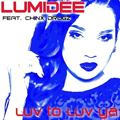 Luv to Luv Ya (feat. Chinx Drugz) - Single 专辑 Lumidee