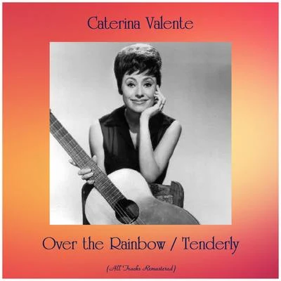 Over the RainbowTenderly (All Tracks Remastered) 專輯 Caterina Valente