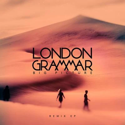 Big Picture (Remix EP) 專輯 LCAW/London Grammar