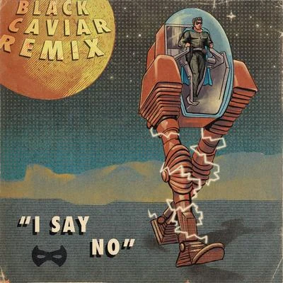 I Say No (Black Caviar Remix) 專輯 Black Caviar/Wuki