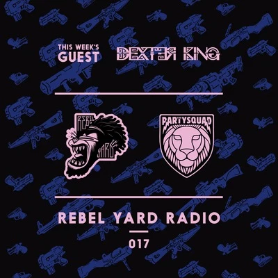 DEXTER KING REBEL YARD RADIO 017 DEXTER KING