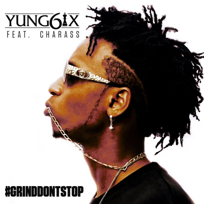 Grind Don&#x27;t Stop (feat. Charass) 专辑 Nakamura/Yung6ix/Mr. Eazi