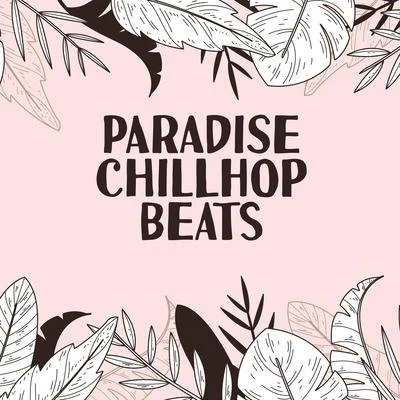 Paradise Chillhop Beats – Essential Fresh Chillhop Vibes Perfect for Relax, Studying & Chill 專輯 Chillout Lounge Relax/Inspiring Chillout Music Paradise