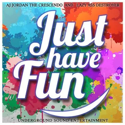 Just Have Fun (feat. Lazy Ass Destroyer) 專輯 Louise CS/AJ Jordan/JRL